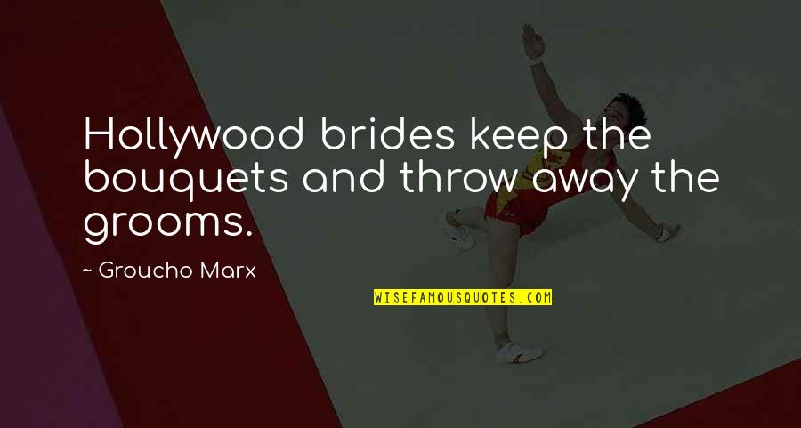 Queeneth Happy Quotes By Groucho Marx: Hollywood brides keep the bouquets and throw away