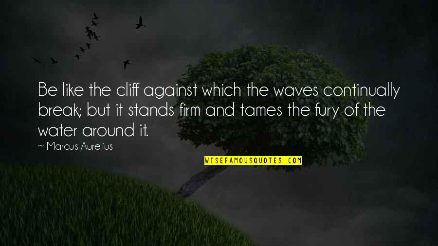 Queeneth Happy Quotes By Marcus Aurelius: Be like the cliff against which the waves Queeneth Happy Quotes By Marcus Aurelius: Be like the cliff against which the waves