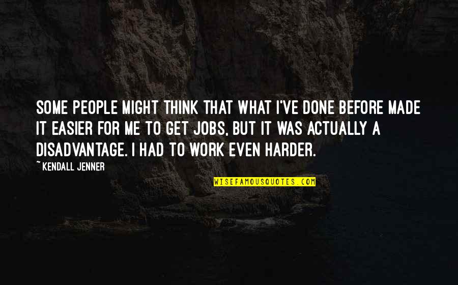 Queenie Hennessy Quotes By Kendall Jenner: Some people might think that what I've done Queenie Hennessy Quotes By Kendall Jenner: Some people might think that what I've done