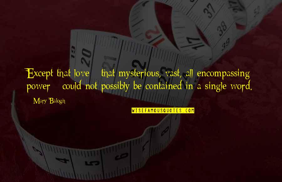 Queenie Leonard Quotes By Mary Balogh: Except that love - that mysterious, vast, all-encompassing Queenie Leonard Quotes By Mary Balogh: Except that love - that mysterious, vast, all-encompassing