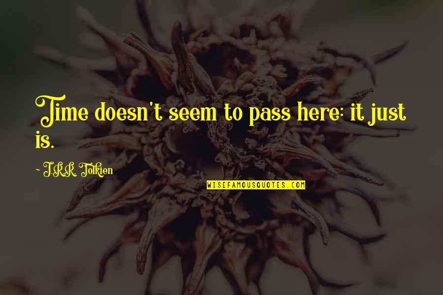 Queenielys Quotes By J.R.R. Tolkien: Time doesn't seem to pass here: it just Queenielys Quotes By J.R.R. Tolkien: Time doesn't seem to pass here: it just