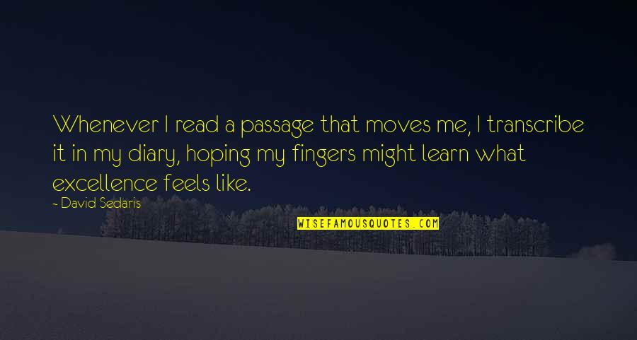 Queenlessness Quotes By David Sedaris: Whenever I read a passage that moves me, Queenlessness Quotes By David Sedaris: Whenever I read a passage that moves me,