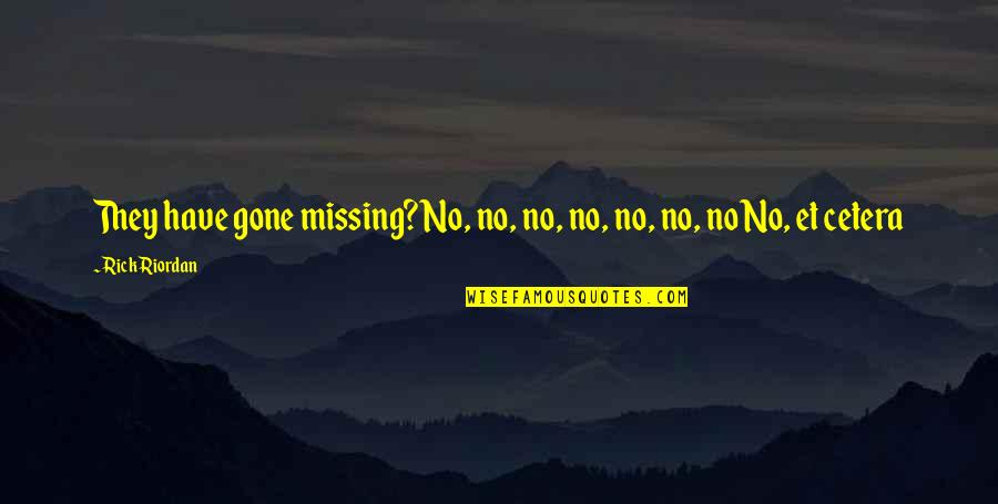 Queenly Crossword Quotes By Rick Riordan: They have gone missing?No, no, no, no, no,