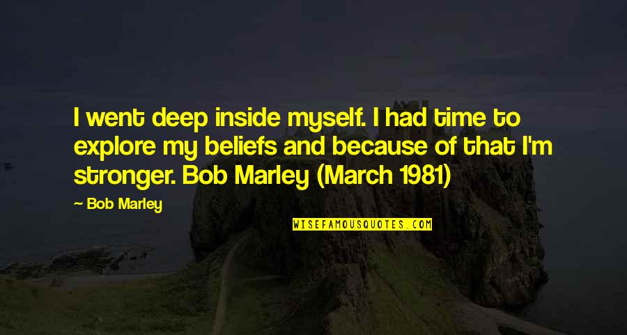 Queenly Trappings Quotes By Bob Marley: I went deep inside myself. I had time