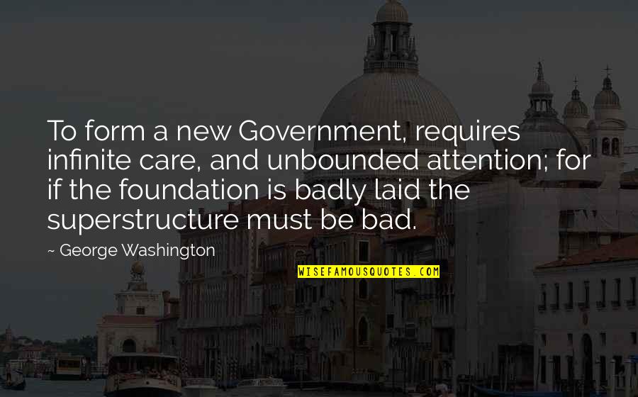 Queens And Power Quotes By George Washington: To form a new Government, requires infinite care,