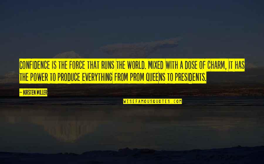 Queens And Power Quotes By Kirsten Miller: Confidence is the force that runs the world.