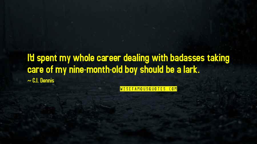 Queens New York Quotes By C.I. Dennis: I'd spent my whole career dealing with badasses Queens New York Quotes By C.I. Dennis: I'd spent my whole career dealing with badasses