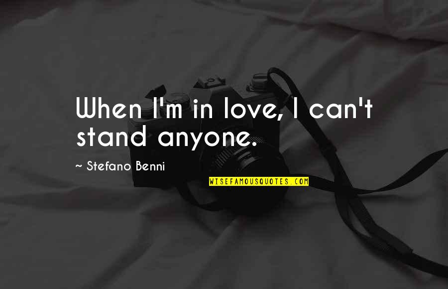 Queens New York Quotes By Stefano Benni: When I'm in love, I can't stand anyone. Queens New York Quotes By Stefano Benni: When I'm in love, I can't stand anyone.