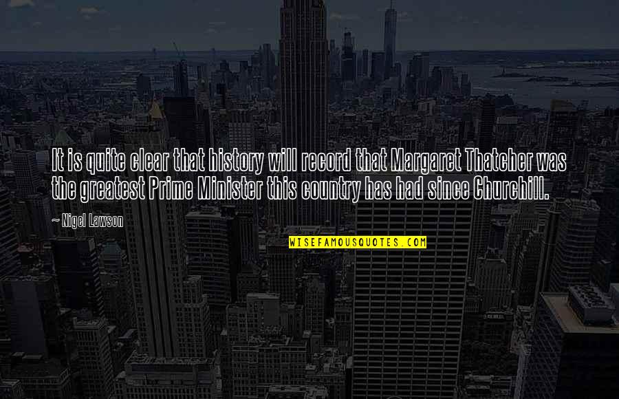 Queens Ny Quotes By Nigel Lawson: It is quite clear that history will record Queens Ny Quotes By Nigel Lawson: It is quite clear that history will record