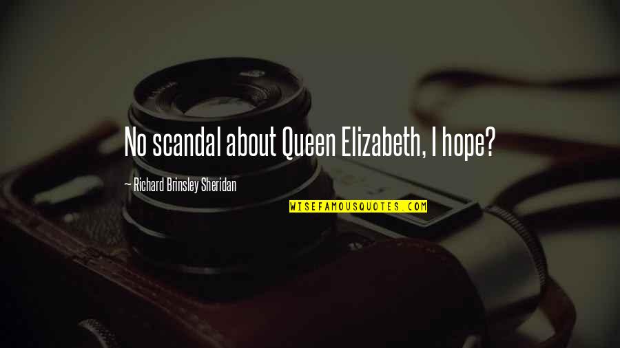 Queens Quotes By Richard Brinsley Sheridan: No scandal about Queen Elizabeth, I hope?