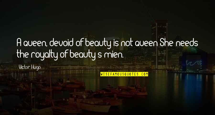 Queens Quotes By Victor Hugo: A queen, devoid of beauty is not queen;She