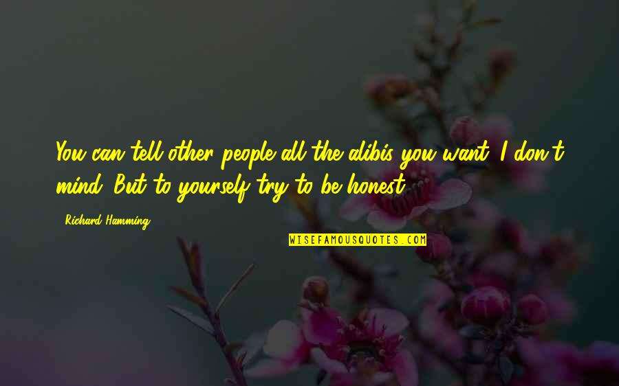 Queens Quotes Quotes By Richard Hamming: You can tell other people all the alibis