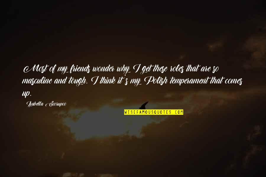 Queens Thief Quotes By Izabella Scorupco: Most of my friends wonder why I get Queens Thief Quotes By Izabella Scorupco: Most of my friends wonder why I get