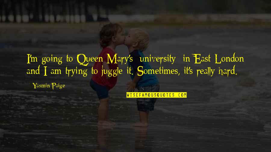 Queens University Quotes By Yasmin Paige: I'm going to Queen Mary's [university] in East