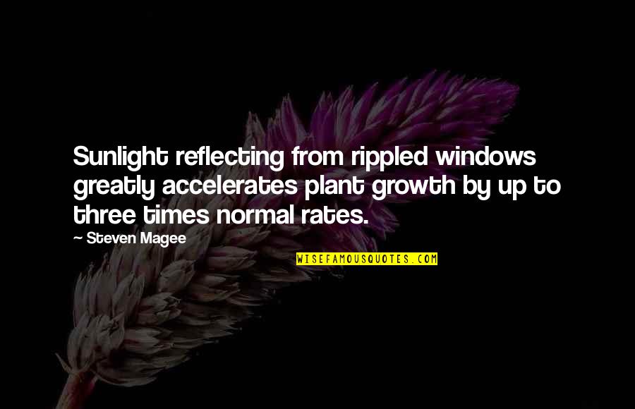 Queensberry Music Group Quotes By Steven Magee: Sunlight reflecting from rippled windows greatly accelerates plant