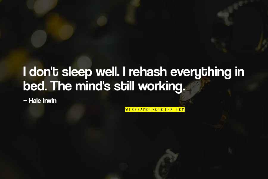 Queensbridge Investments Quotes By Hale Irwin: I don't sleep well. I rehash everything in