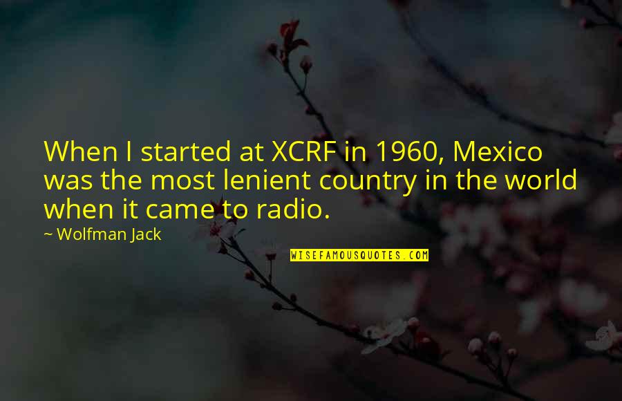 Queensbridge Investments Quotes By Wolfman Jack: When I started at XCRF in 1960, Mexico