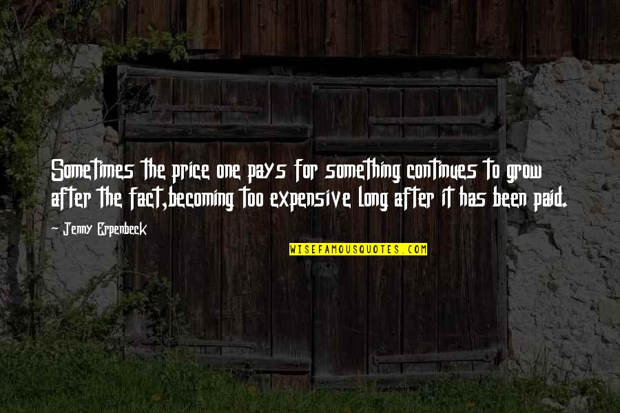 Queenstown Nz Quotes By Jenny Erpenbeck: Sometimes the price one pays for something continues
