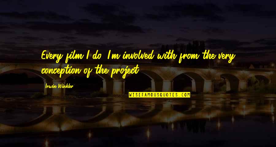 Queenzieburn Scotland Quotes By Irwin Winkler: Every film I do, I'm involved with from