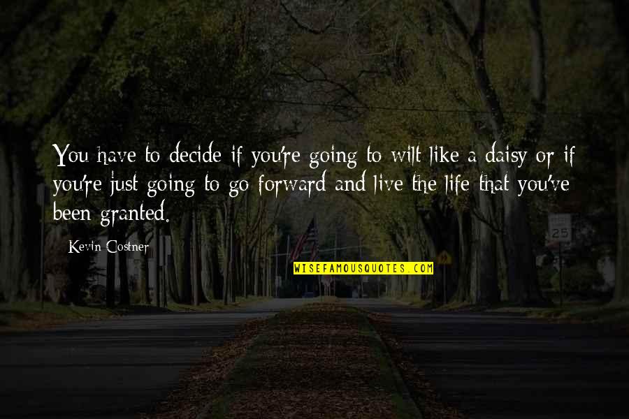 Queenzieburn Scotland Quotes By Kevin Costner: You have to decide if you're going to Queenzieburn Scotland Quotes By Kevin Costner: You have to decide if you're going to
