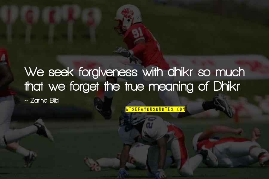 Queequeg's Coffin Quotes By Zarina Bibi: We seek forgiveness with dhikr so much that