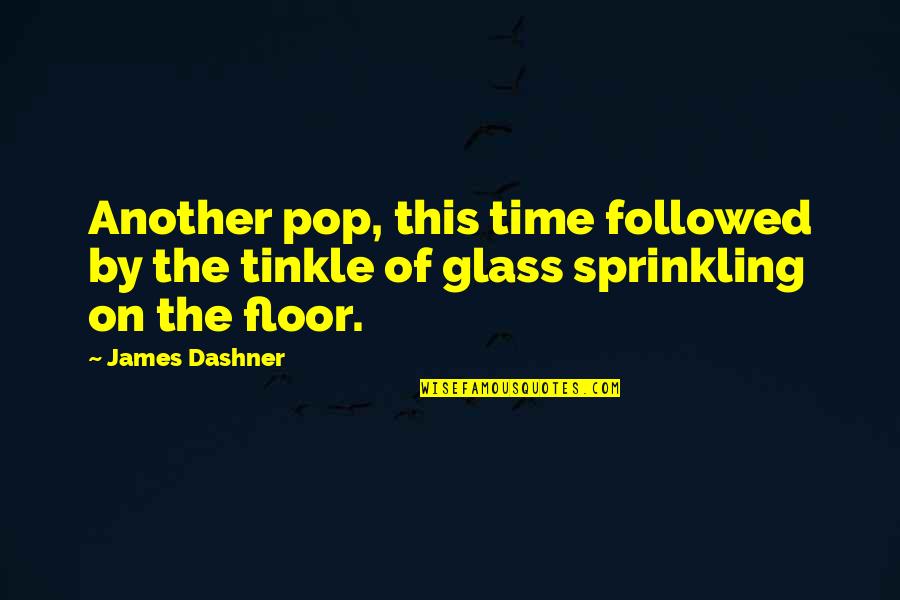 Queer As Folk Hunter Quotes By James Dashner: Another pop, this time followed by the tinkle