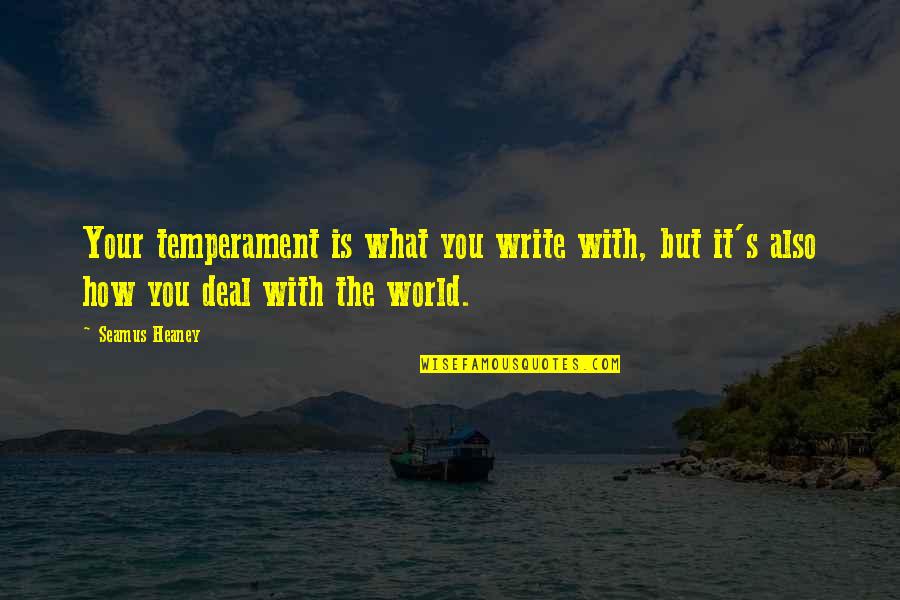 Queer As Folk Quotes By Seamus Heaney: Your temperament is what you write with, but