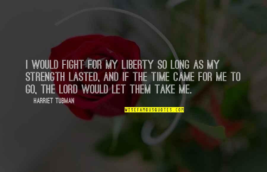 Queer As Folk Season 3 Quotes By Harriet Tubman: I would fight for my liberty so long