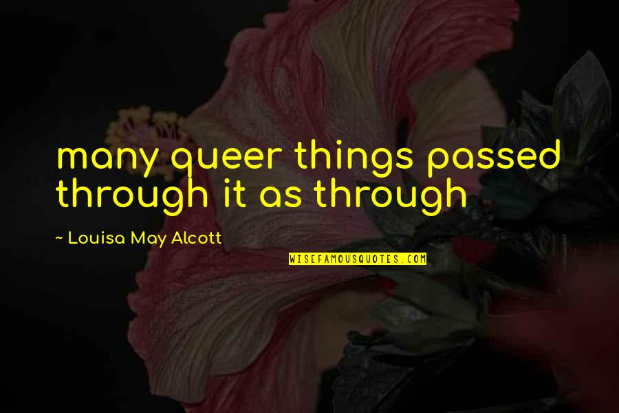 Queer As Quotes By Louisa May Alcott: many queer things passed through it as through