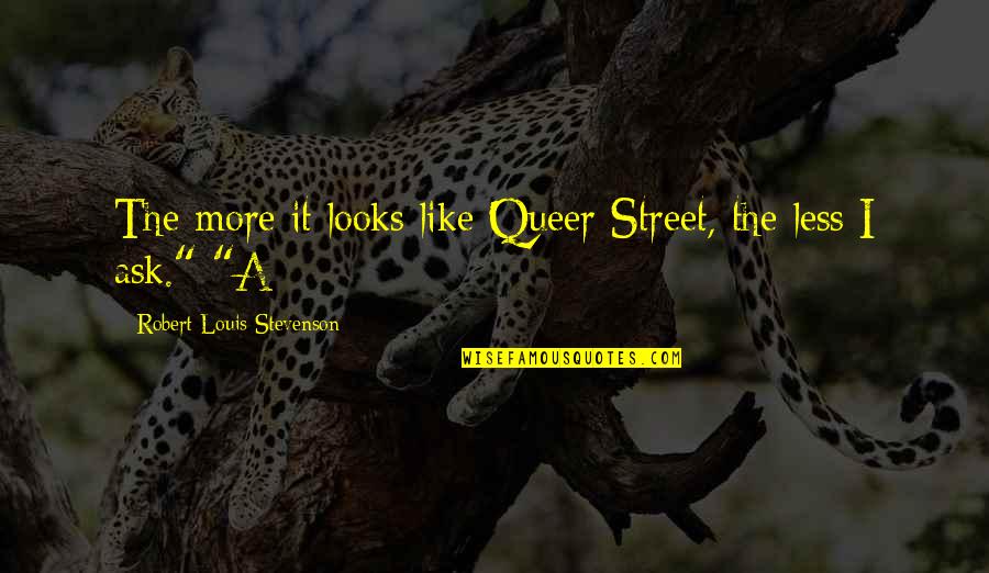 Queer As Quotes By Robert Louis Stevenson: The more it looks like Queer Street, the