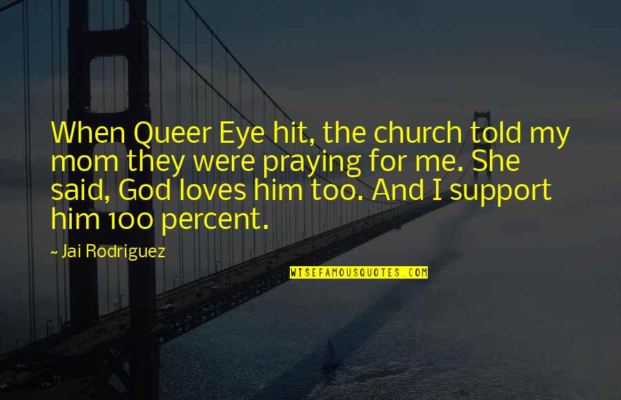 Queer Eye Best Quotes By Jai Rodriguez: When Queer Eye hit, the church told my Queer Eye Best Quotes By Jai Rodriguez: When Queer Eye hit, the church told my