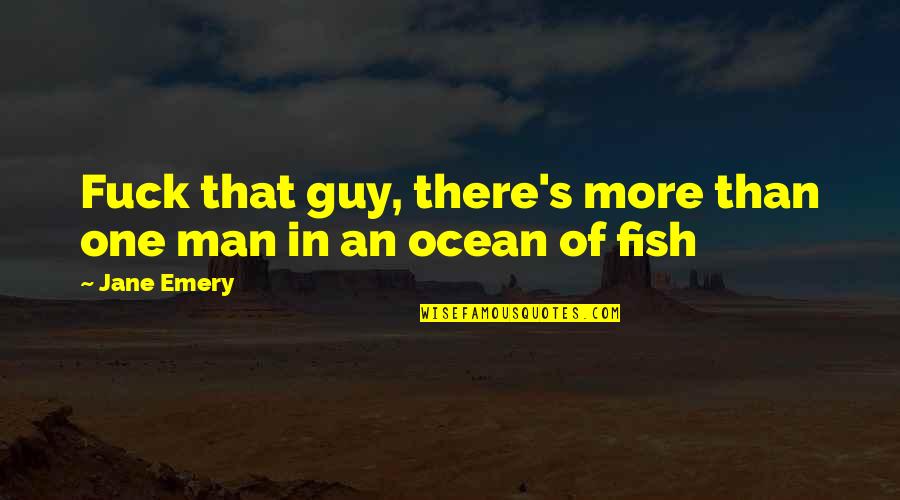 Queer Eye Jonathan Van Ness Quotes By Jane Emery: Fuck that guy, there's more than one man