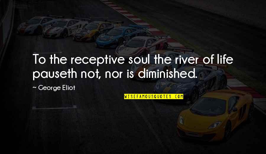 Queer Gender Quotes By George Eliot: To the receptive soul the river of life