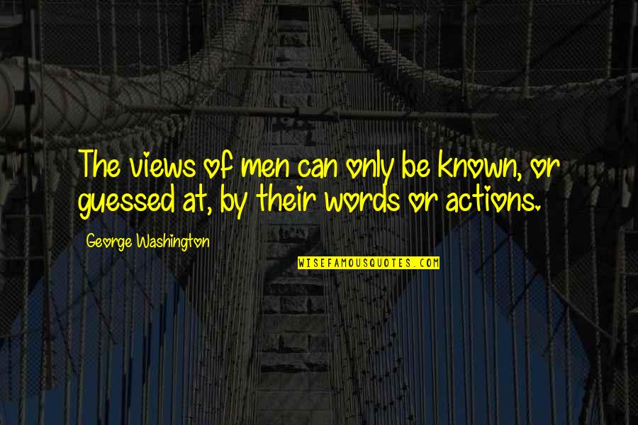 Queer Gender Quotes By George Washington: The views of men can only be known,