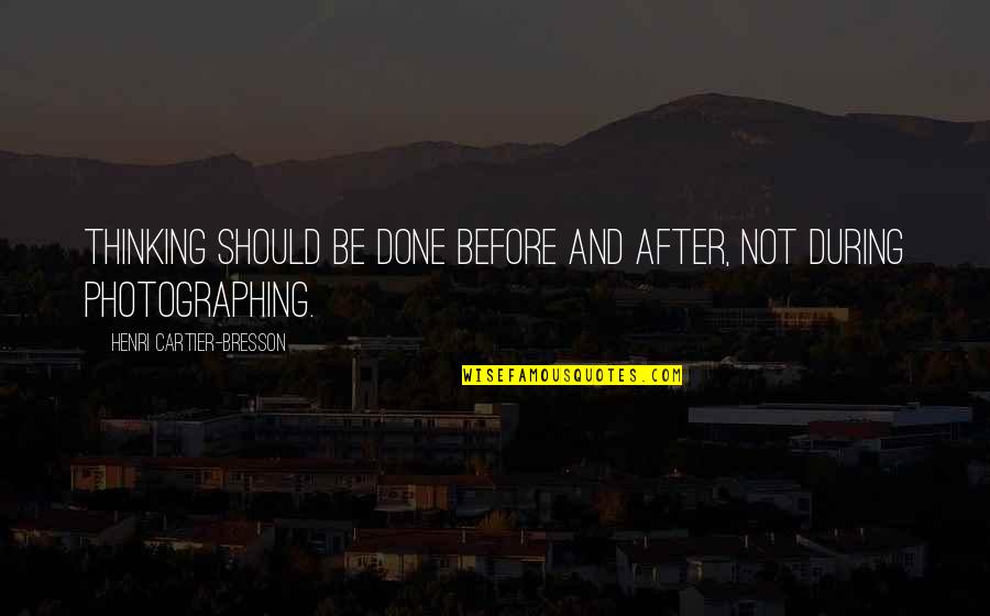 Queer Subculture Quotes By Henri Cartier-Bresson: Thinking should be done before and after, not