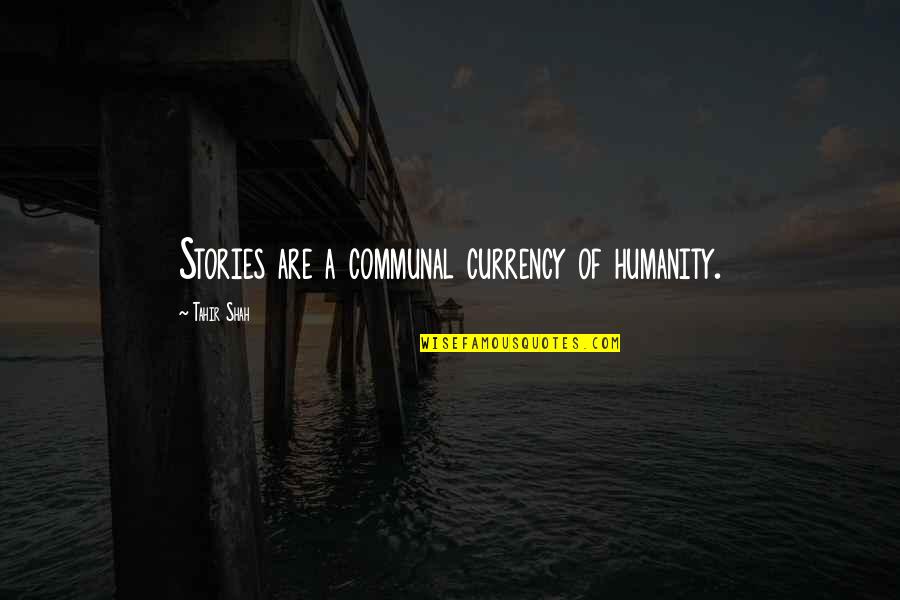 Queerest Gear Quotes By Tahir Shah: Stories are a communal currency of humanity. Queerest Gear Quotes By Tahir Shah: Stories are a communal currency of humanity.