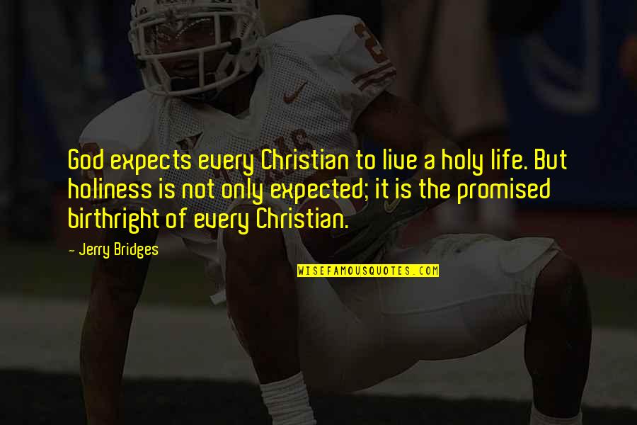 Queerest Quotes By Jerry Bridges: God expects every Christian to live a holy