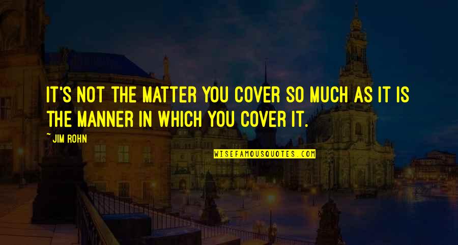 Queerly Health Quotes By Jim Rohn: It's not the matter you cover so much