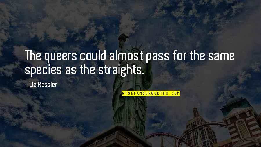 Queers Quotes By Liz Kessler: The queers could almost pass for the same