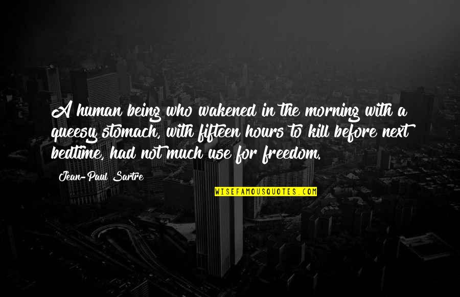 Queesy Quotes By Jean-Paul Sartre: A human being who wakened in the morning