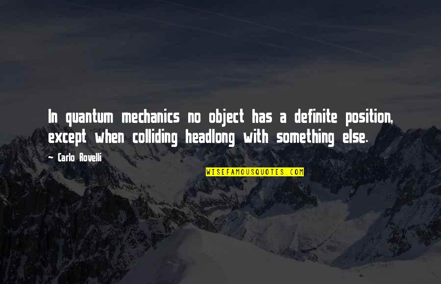 Queguiner Savenay Quotes By Carlo Rovelli: In quantum mechanics no object has a definite Queguiner Savenay Quotes By Carlo Rovelli: In quantum mechanics no object has a definite