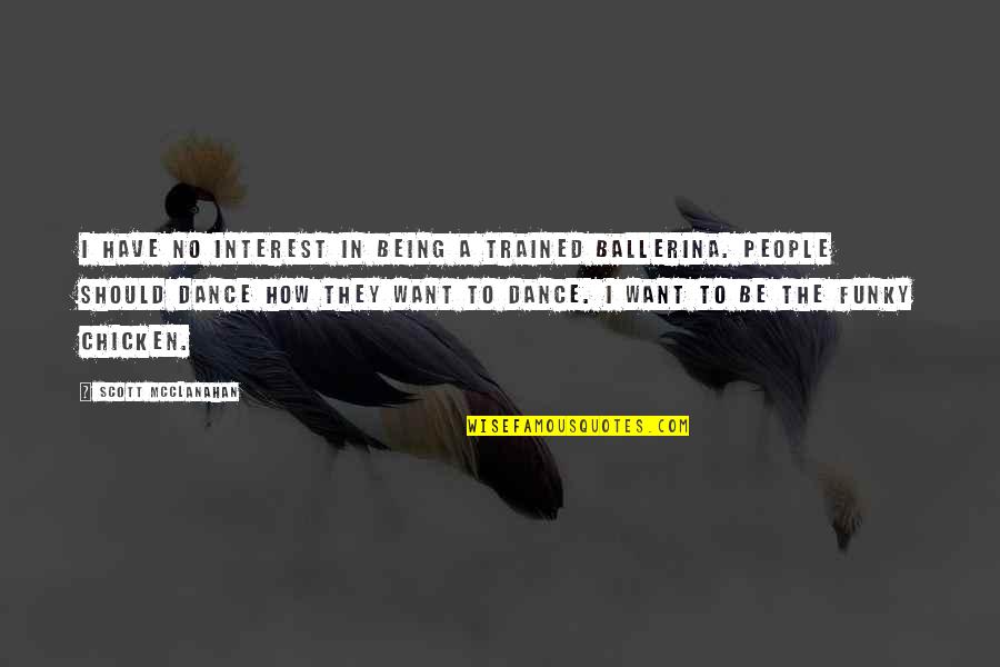 Queguiner Savenay Quotes By Scott McClanahan: I have no interest in being a trained Queguiner Savenay Quotes By Scott McClanahan: I have no interest in being a trained