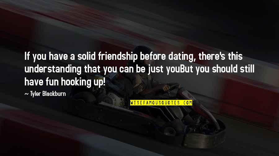 Queguiner Savenay Quotes By Tyler Blackburn: If you have a solid friendship before dating, Queguiner Savenay Quotes By Tyler Blackburn: If you have a solid friendship before dating,