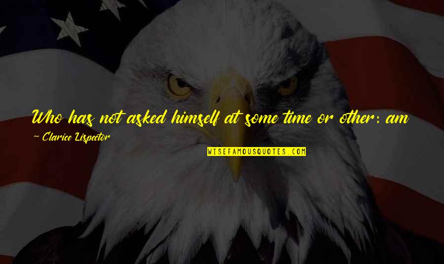 Quehaceres Del Quotes By Clarice Lispector: Who has not asked himself at some time Quehaceres Del Quotes By Clarice Lispector: Who has not asked himself at some time