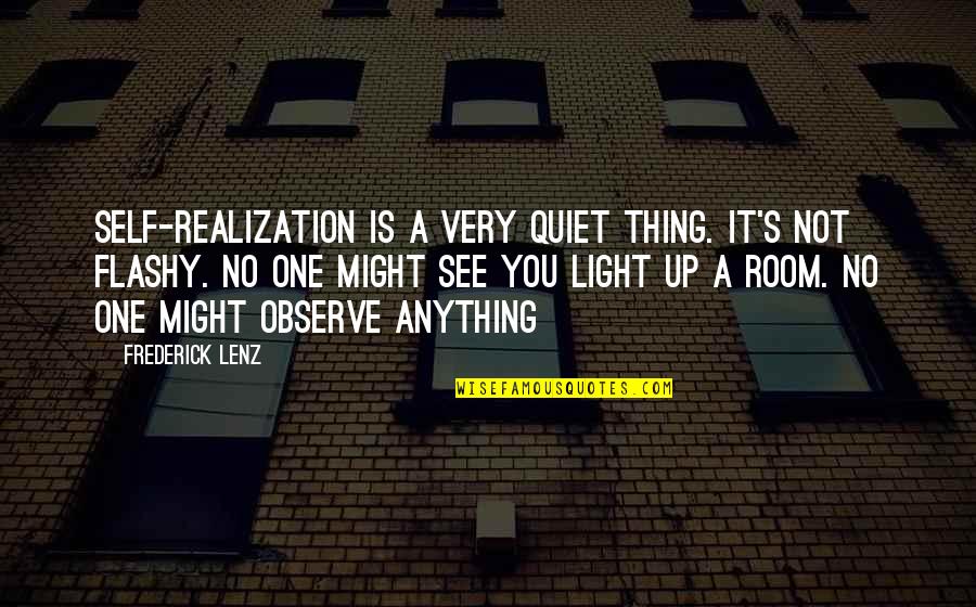 Quehaceres Del Quotes By Frederick Lenz: Self-realization is a very quiet thing. It's not Quehaceres Del Quotes By Frederick Lenz: Self-realization is a very quiet thing. It's not
