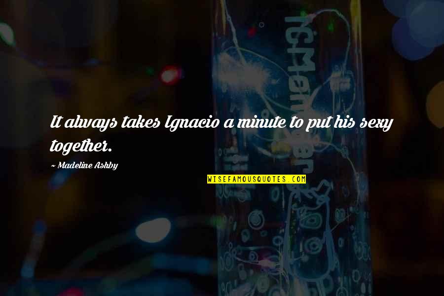 Quehaceres Significado Quotes By Madeline Ashby: It always takes Ignacio a minute to put