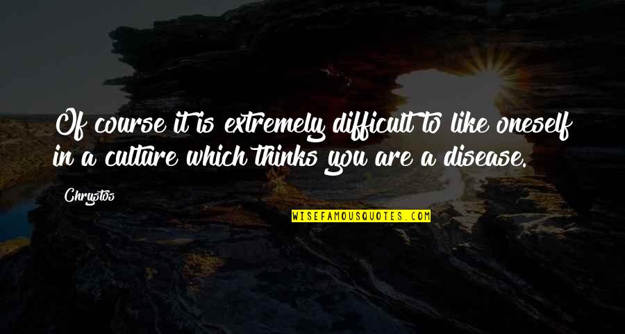 Queijadas Da Quotes By Chrystos: Of course it is extremely difficult to like Queijadas Da Quotes By Chrystos: Of course it is extremely difficult to like