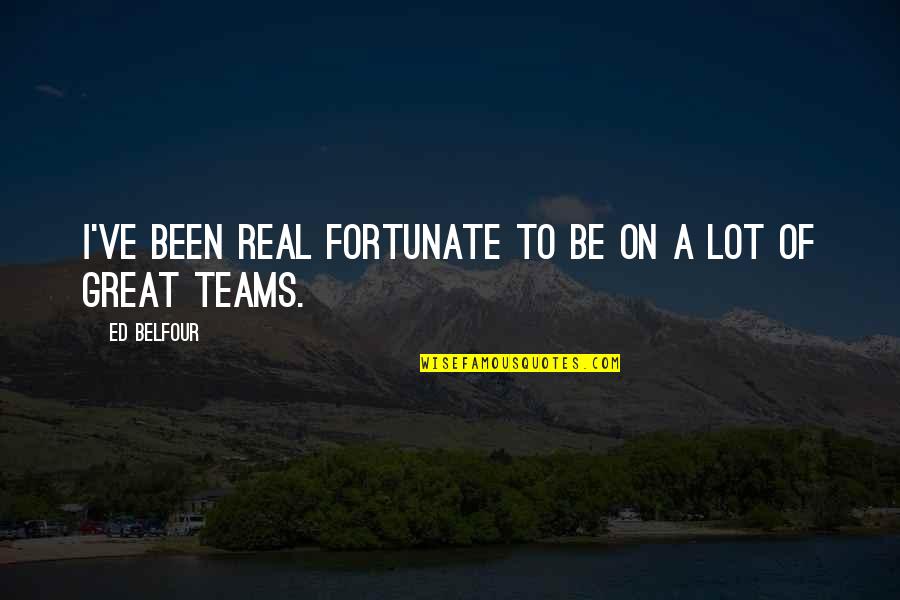 Queijadas Da Quotes By Ed Belfour: I've been real fortunate to be on a