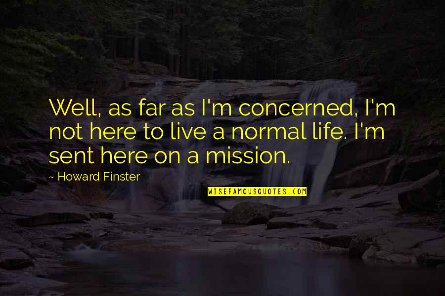 Queijadas Da Quotes By Howard Finster: Well, as far as I'm concerned, I'm not Queijadas Da Quotes By Howard Finster: Well, as far as I'm concerned, I'm not