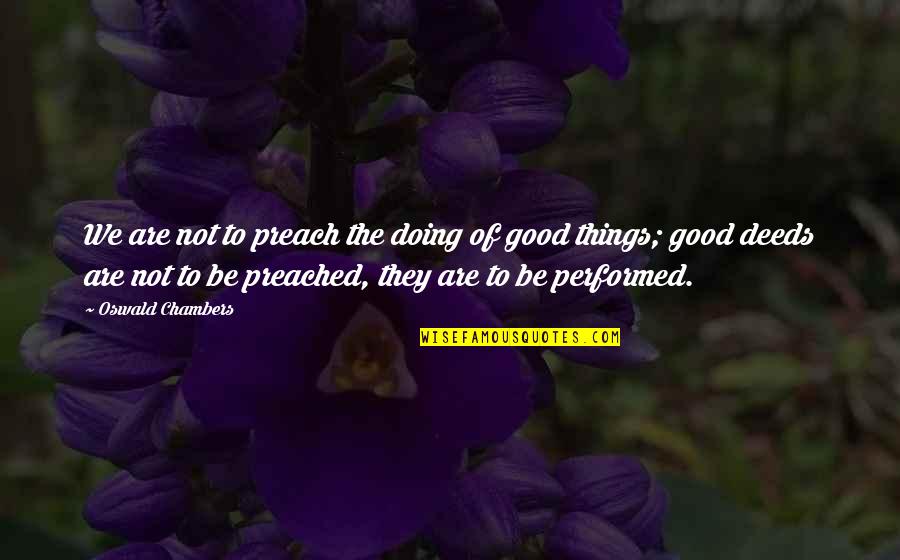 Queijadas De Cenoura Quotes By Oswald Chambers: We are not to preach the doing of Queijadas De Cenoura Quotes By Oswald Chambers: We are not to preach the doing of
